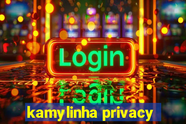 kamylinha privacy